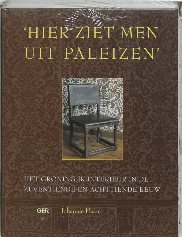 Groninger historische reeks 31 - ''Hier ziet men uit Paleizen''