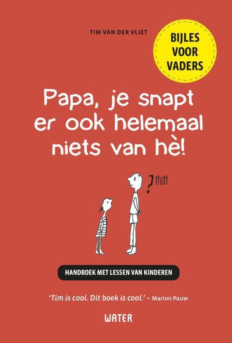 Papa, je snapt er ook helemaal niets van hè!