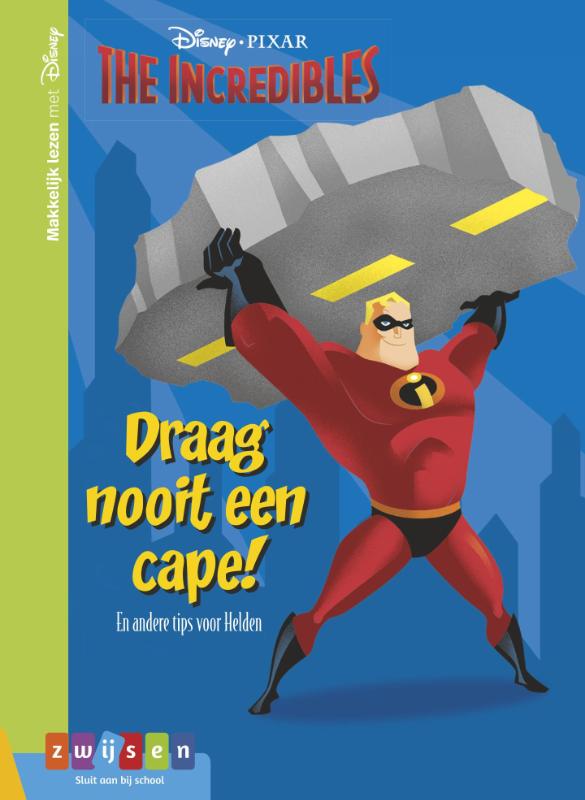 The incredibles Draag nooit een cape! / Makkelijk lezen met Disney
