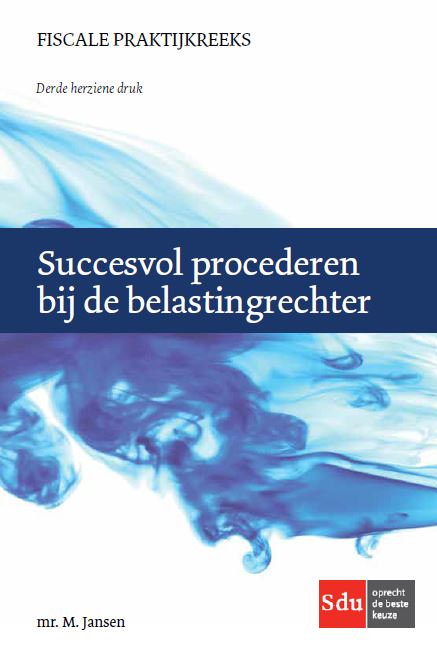 Succesvol procederen bij de belastingrechter / Fiscale Praktijkreeks / 22