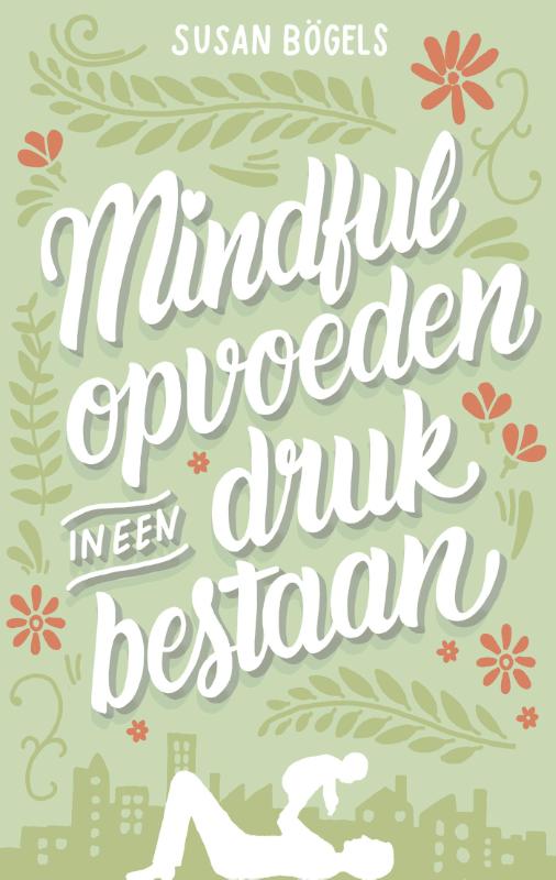 Mindful opvoeden in een druk bestaan