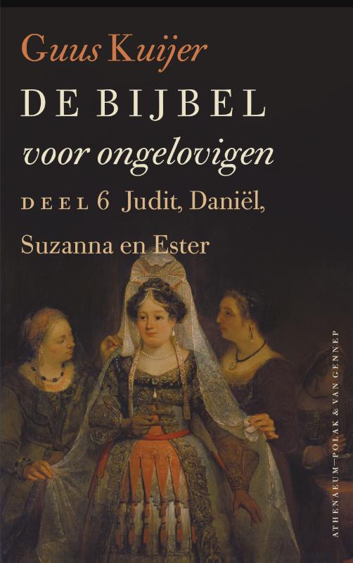 De Bijbel voor ongelovigen / 6 Judit, Daniël, Susanna en Ester / De Bijbel voor ongelovigen / 6