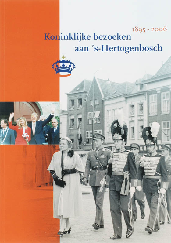 Koninklijke bezoeken aan 's-Hertogenbosch 1895-2006