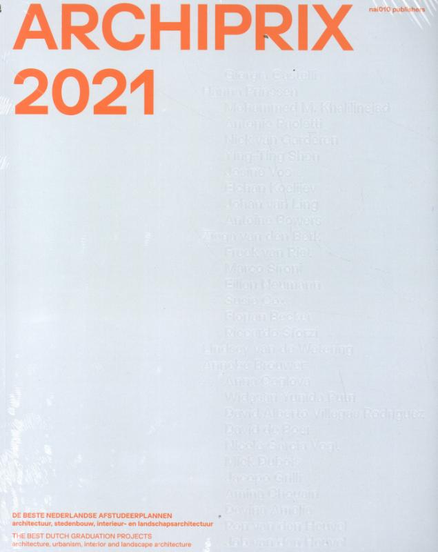 Archiprix 2021: The Best Dutch Graduation Projects Architecture, Urbanism, Landscape Architecture