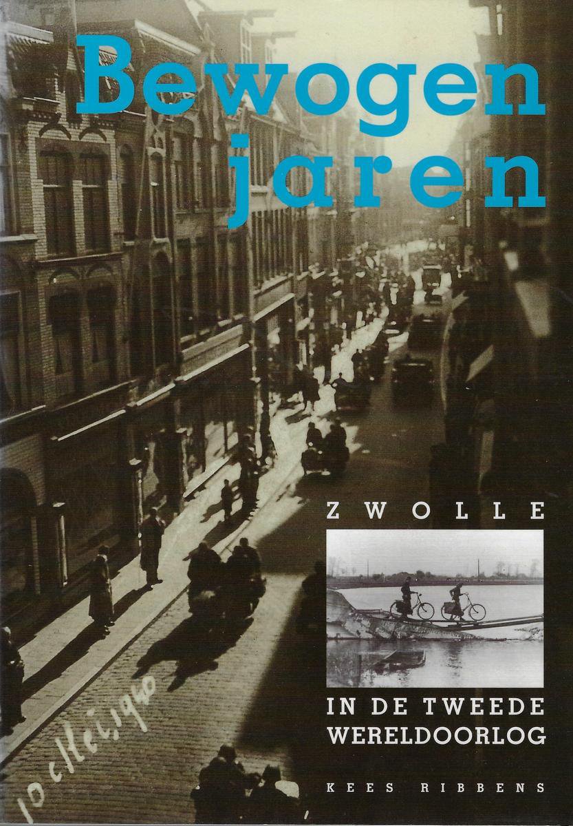 BEWOGEN JAREN ZWOLLE OORLOGSTIJD 1940-45