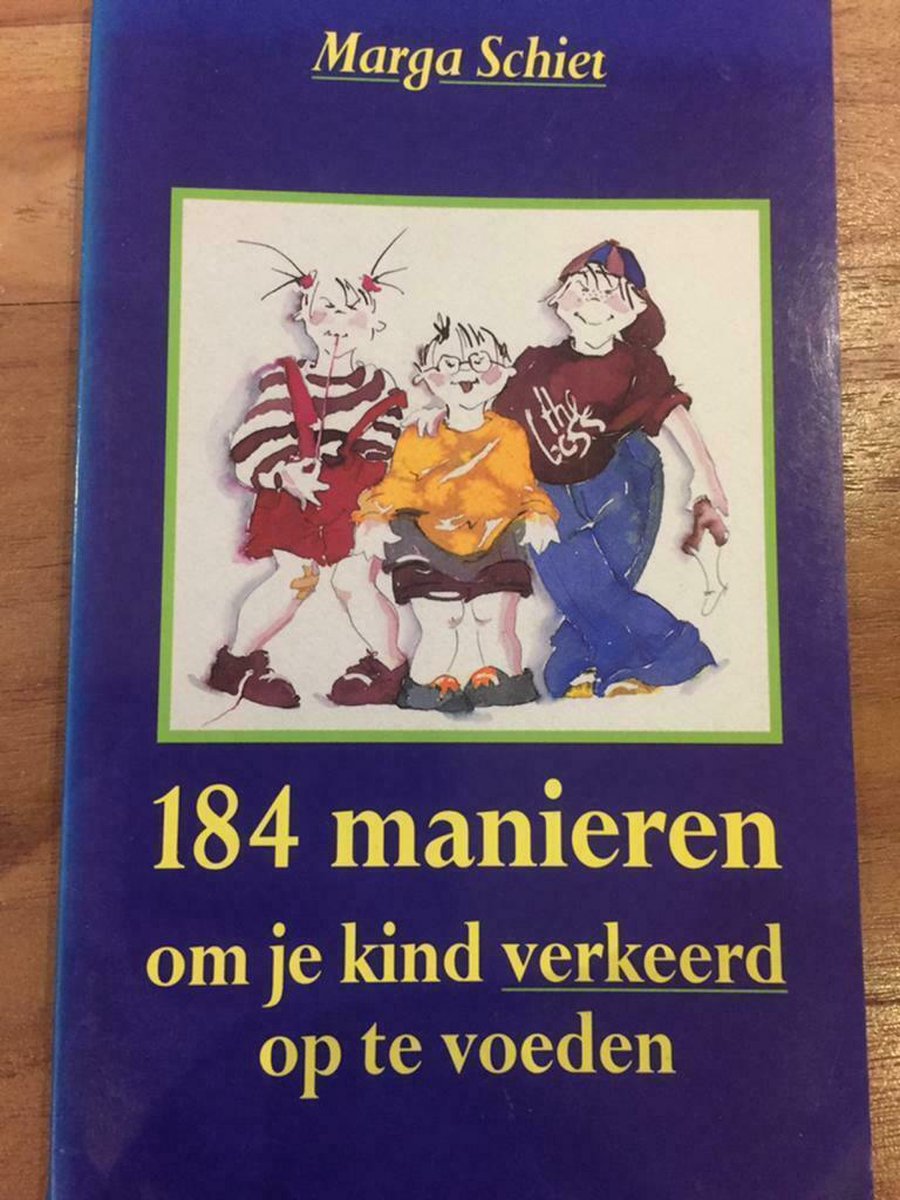 184 Manieren Om Je Kind Verkeerd Op Te Voeden