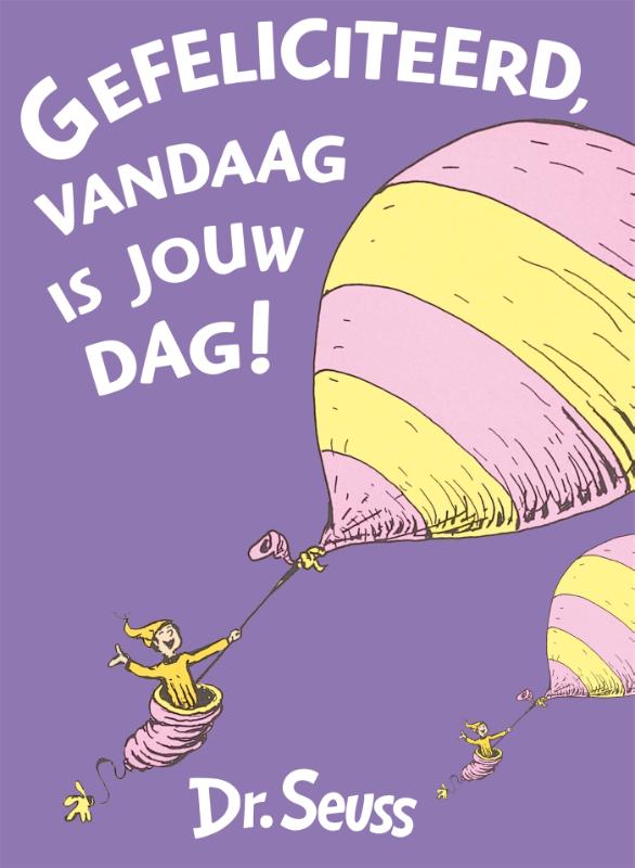 Gefeliciteerd, vandaag is jouw dag! / Dr. Seuss