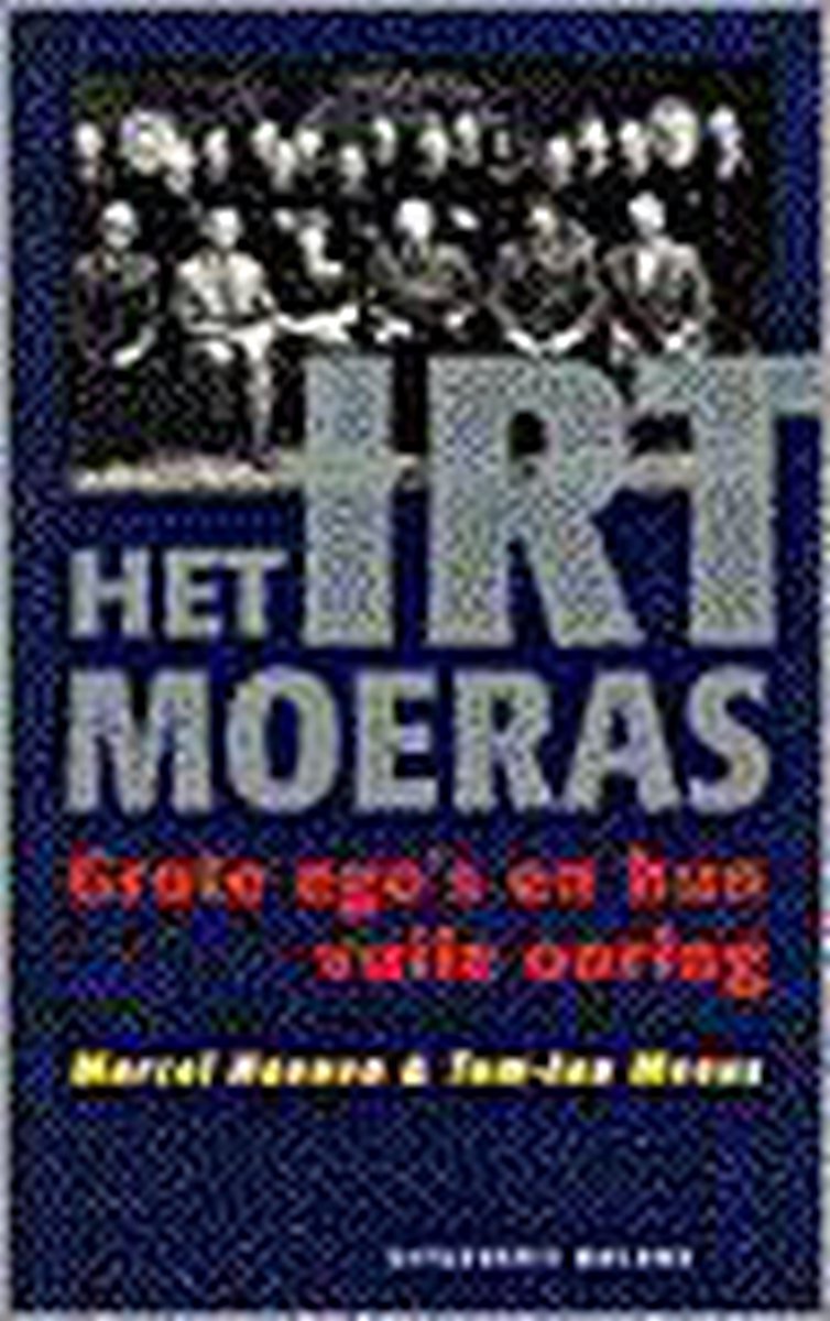 IRT-MOERAS. GROTE EGO'S EN HUN.....