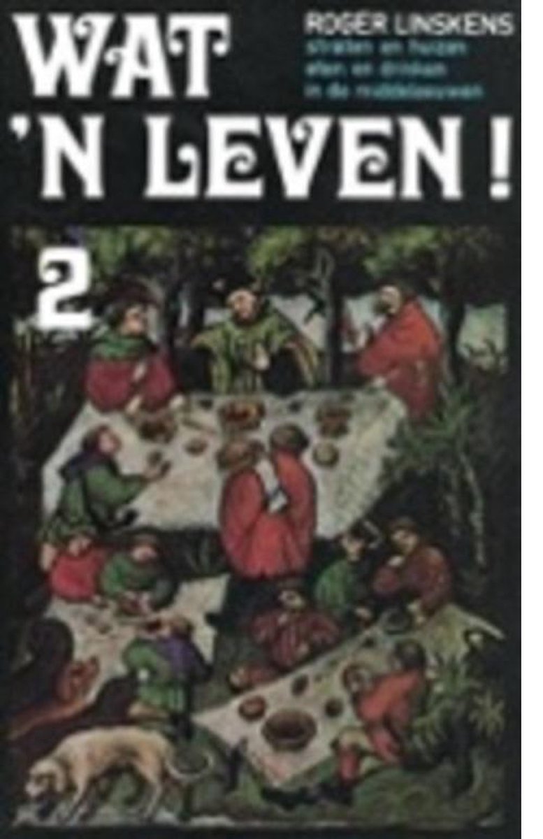 Wat 'n leven ! Deel 2 Straten en huizen, eten en drinken in de Middeleeuwen