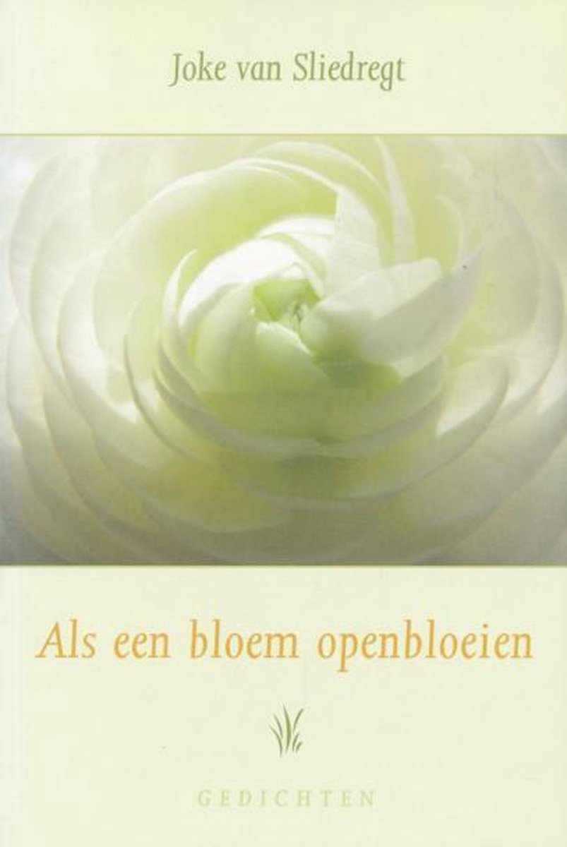 Als een bloem openbloeien. Gedichten