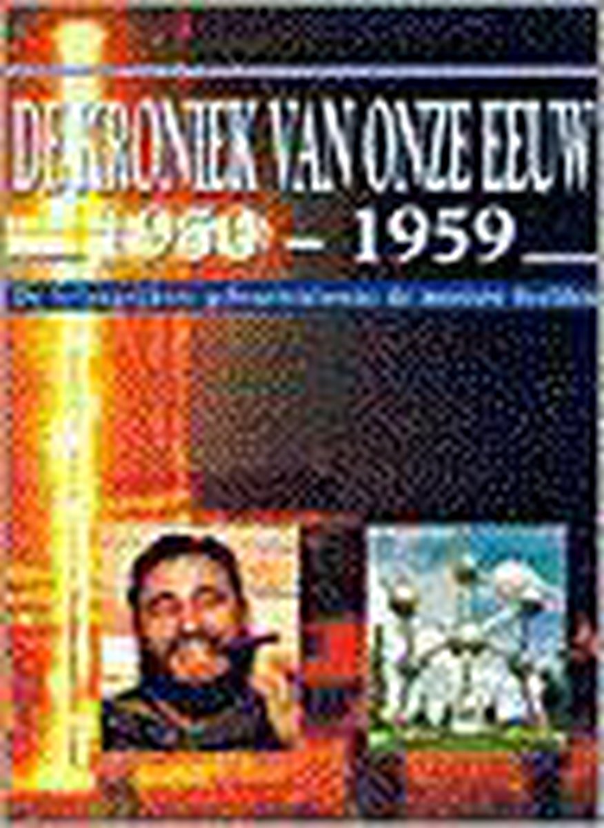 De kroniek van onze eeuw : 1950-1959 : de belangrijkste gebeurtenissen de mooiste beelden