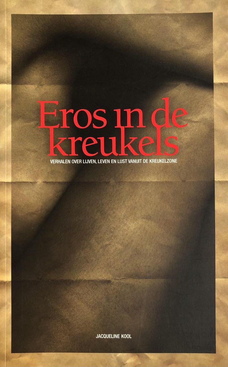 Eros in de kreukels - verhalen over lijven, leven en lust vanuit de kreukelzone