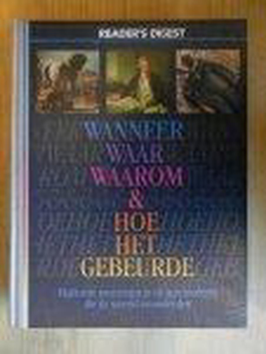 Wanneer waar waarom & hoe het gebeurde