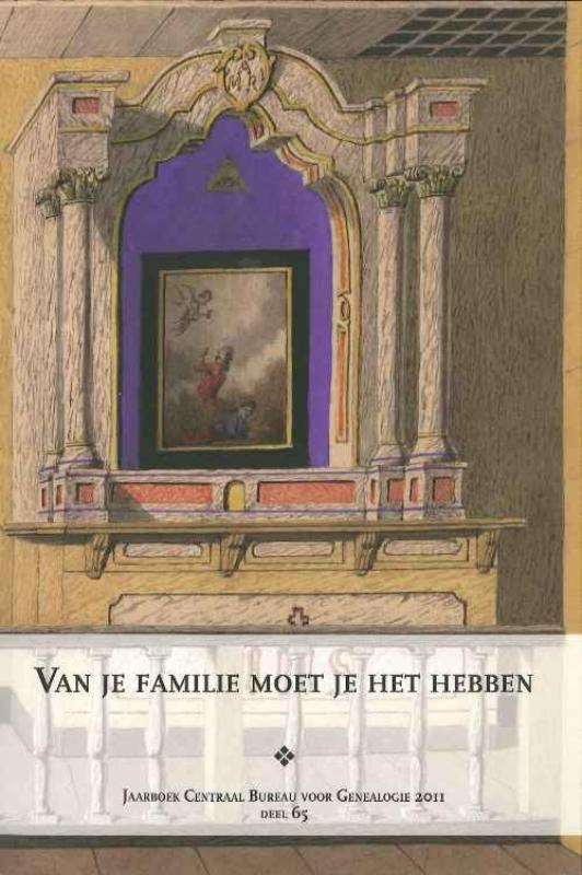Van je familie moet je het hebben / Jaarboek van het Centraal Bureau voor Genealogie / 65-2011