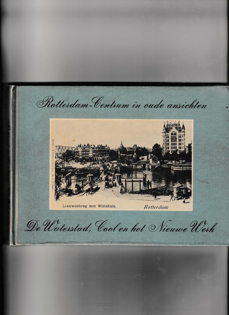 Rotterdam-Centrum / De Waterstad, Cool en het Nieuwe Werk in oude ansichten / In oude ansichten