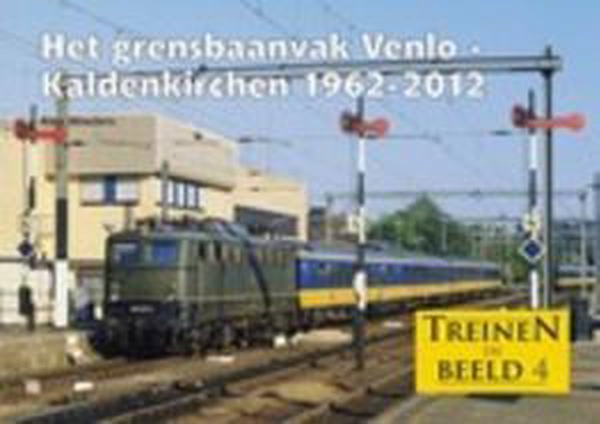 Het grensbaanvak Venlo-Kaldenkrichen 1962-2012