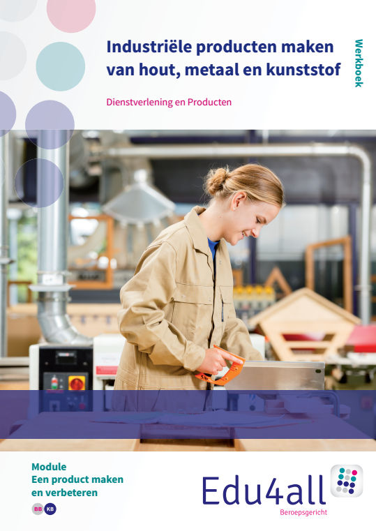 Industriële producten maken van hout, metaal en kunststof / VMBO Dienstverlening en Producten