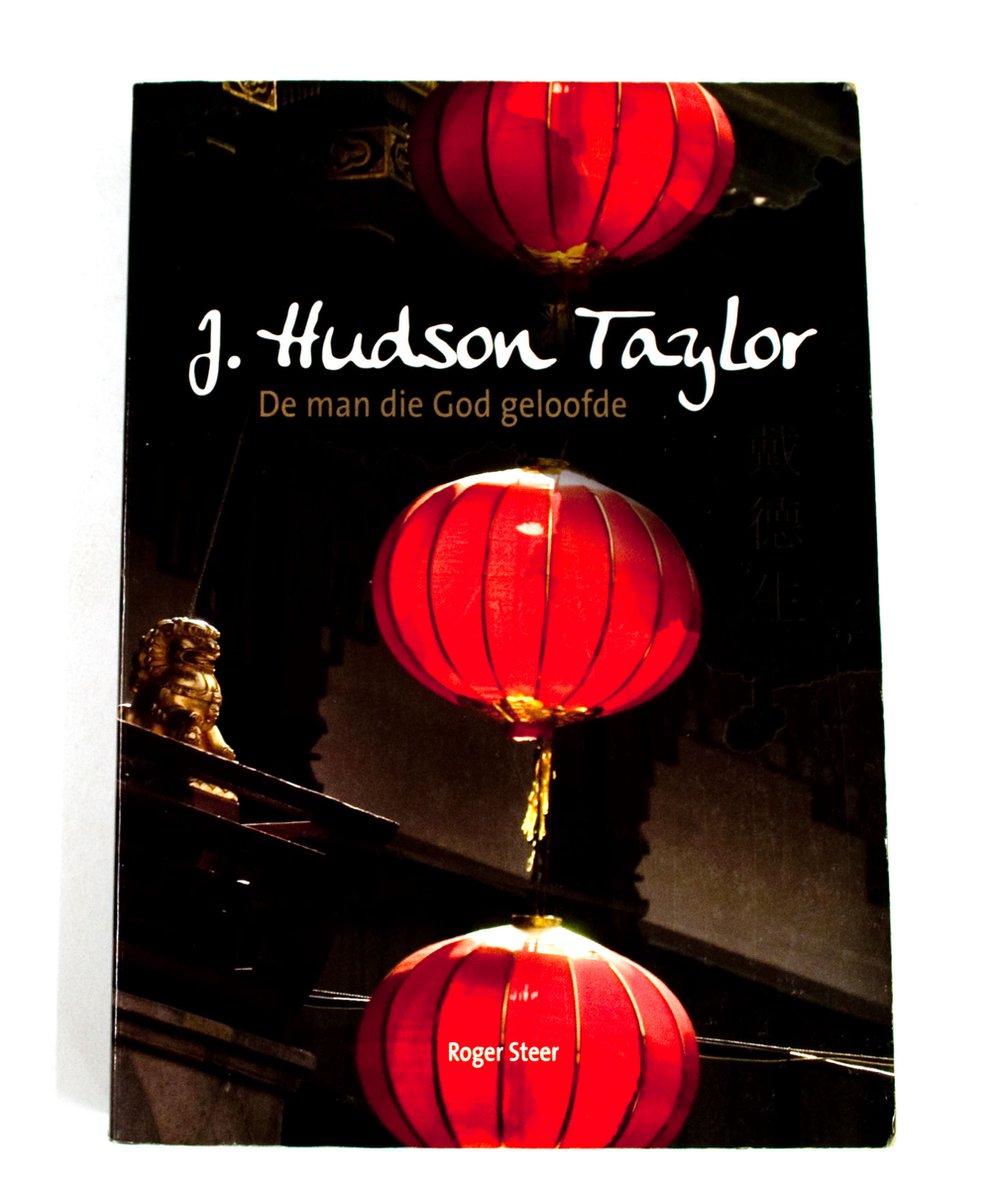 J. hudson Taylor - de man die God geloofde