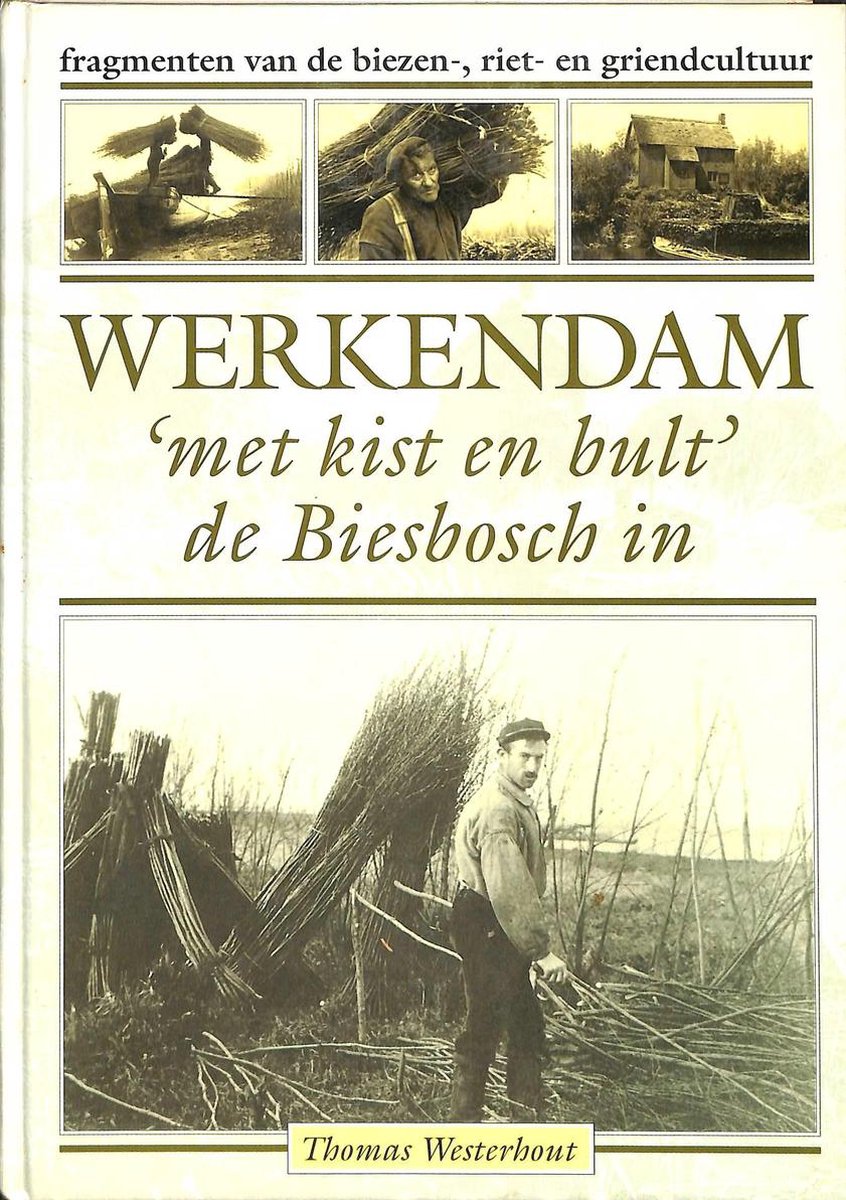 Werkendam met kist en bult de Biesbosch in. Fragmenten van de biezen-, riet- en griendcultuur.