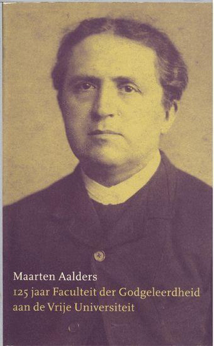 125 jaar Faculteit der Godgeleerdheid aan de Vrije Universiteit / Historische reeks VU / 9