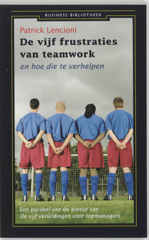De vijf frustraties van teamwork / Business bibliotheek
