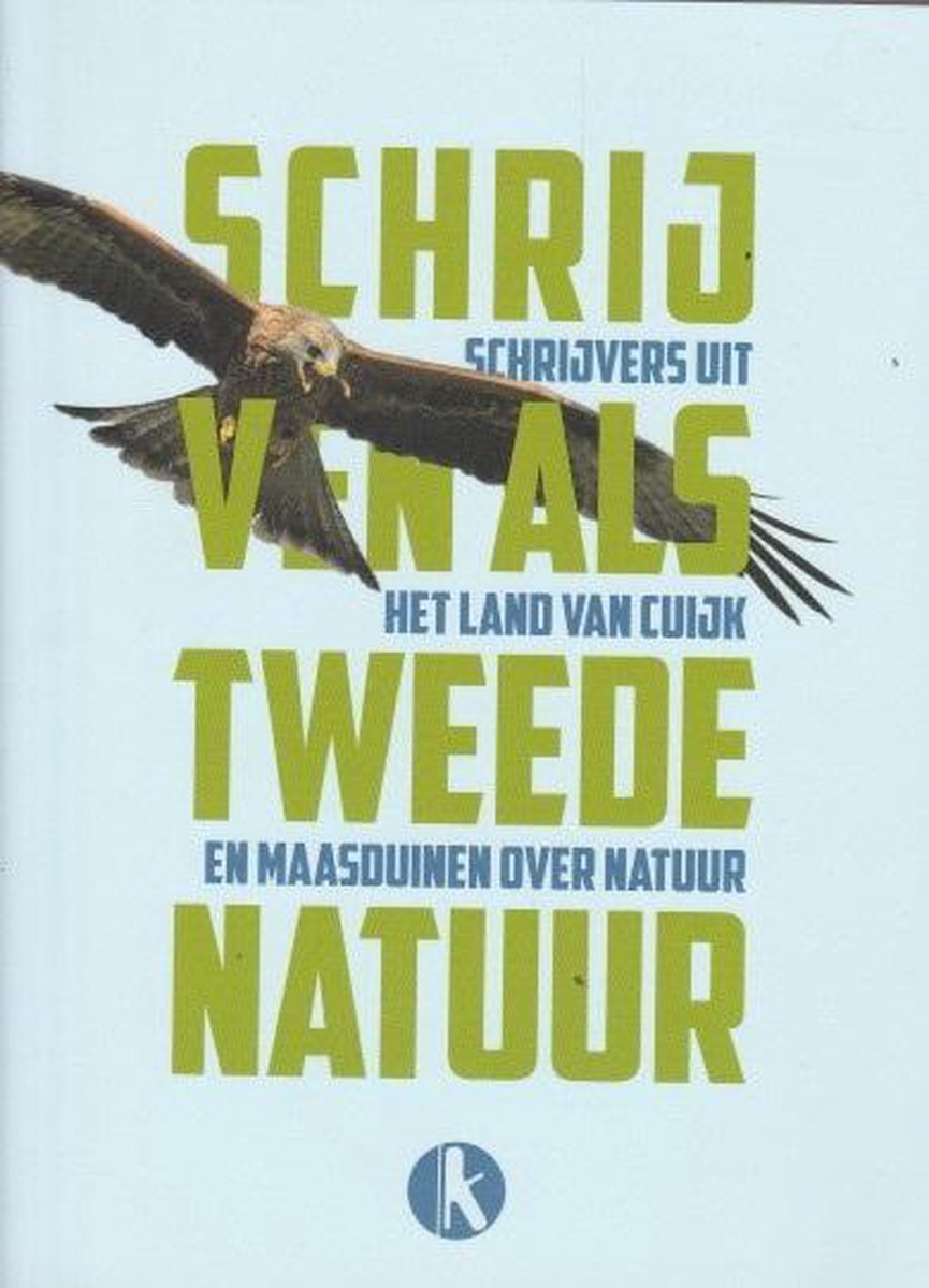 Schrijven als tweede natuur Schrijvers uit het Land van Cuijk en Maasduinen over de natuur