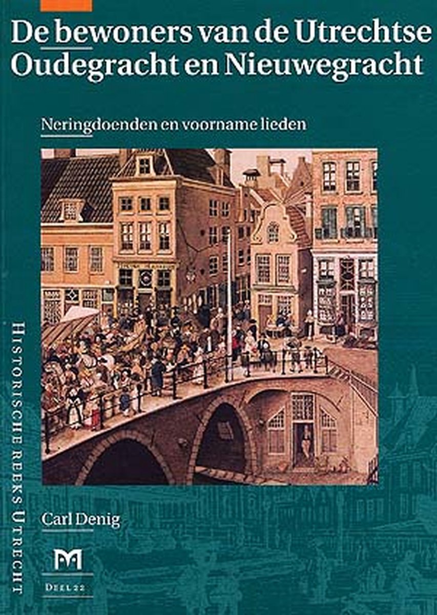 De bewoners van de Utrechtse Oudegracht en Nieuwegracht / Historische reeks Utrecht