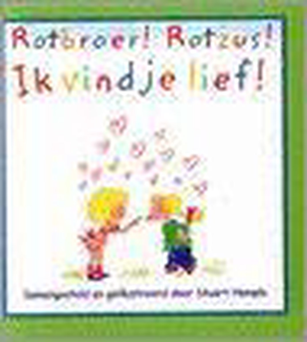 Rotbroer! Rotzus! Ik Vind Je Lief!