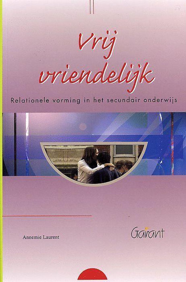 Vrij vriendelijk. relationele vorming in het secundair onderwijs