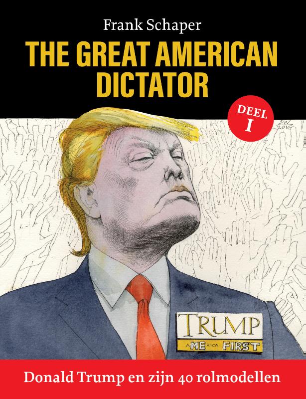 Donald Trump en zijn 40 rolmodellen / 1 / The Great American Dictator