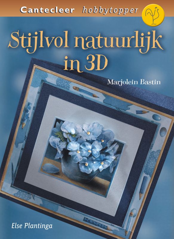 Stijlvol natuurlijk in 3D / Cantecleer hobbytopper