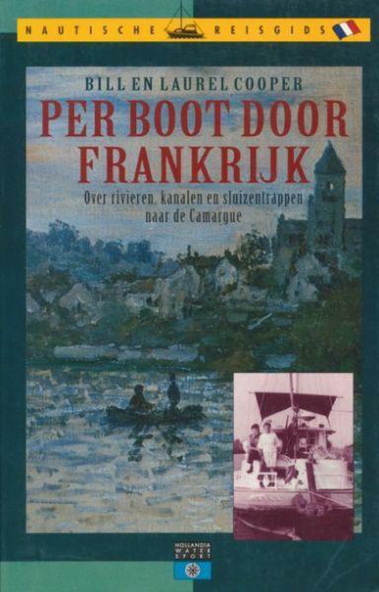 Per boot door Frankrijk : over rivieren, kanalen en sluizentrappen naar de Camargue