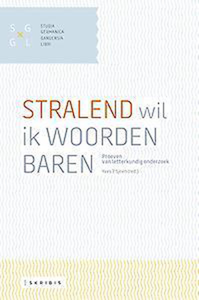 Stralend wil ik woorden baren / Studia Germanica Gandensia Libri – Spieghel Historiael / 0