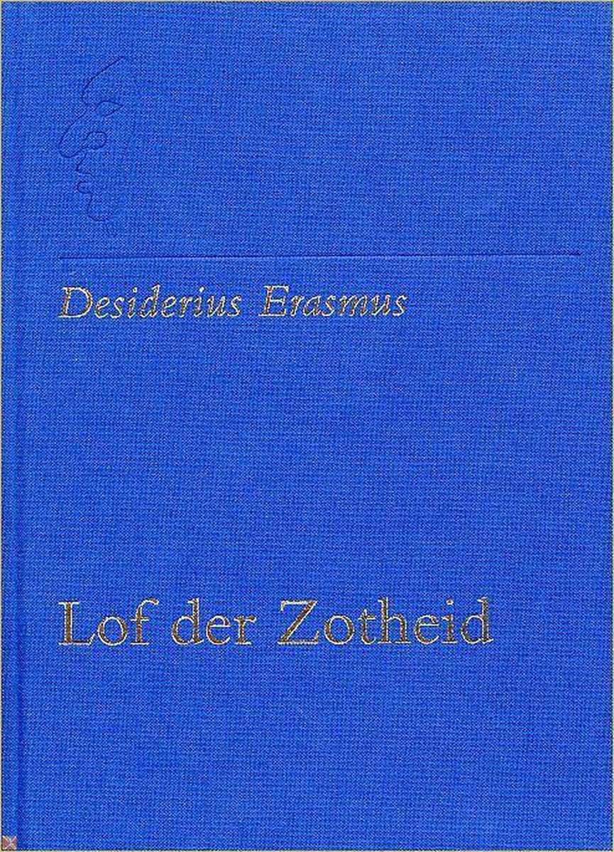 Encomium Moriae, i.e. Stultitiae Laus / Lof der Zotheid / Lof der Lankmoedigheid