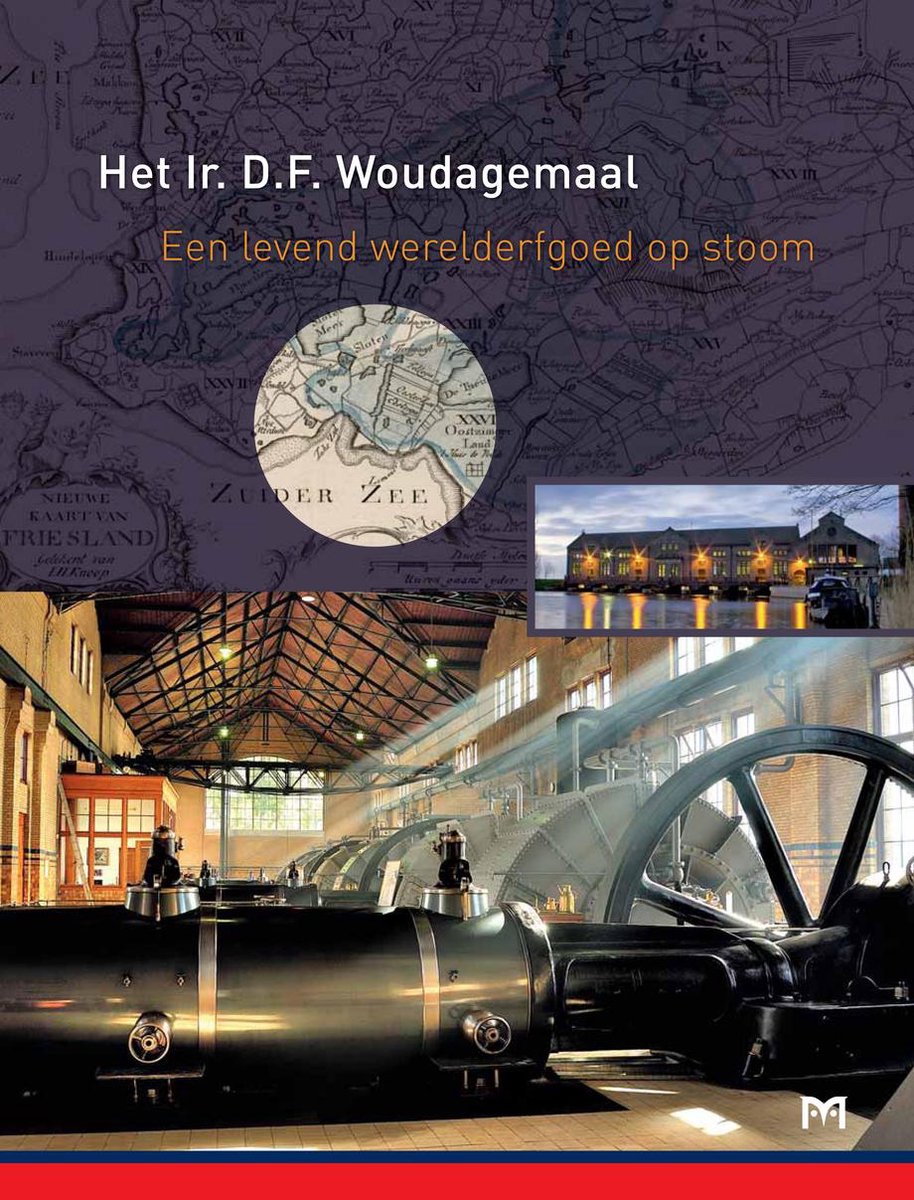 Het Ir. D. F. Woudagemaal. Een levend werelderfgoed op stoom