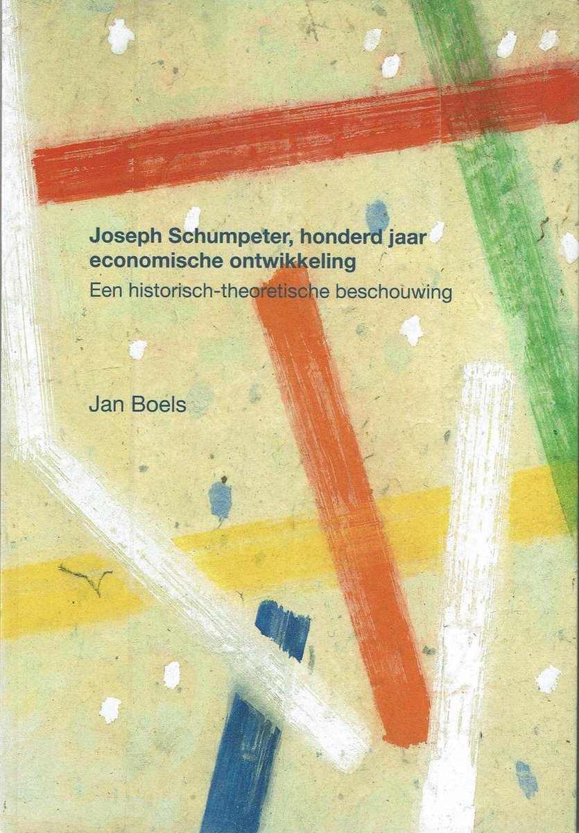 Joseph Schumpeter, honderd jaar economische ontwikkeling - historisch-theoretische beschouwing