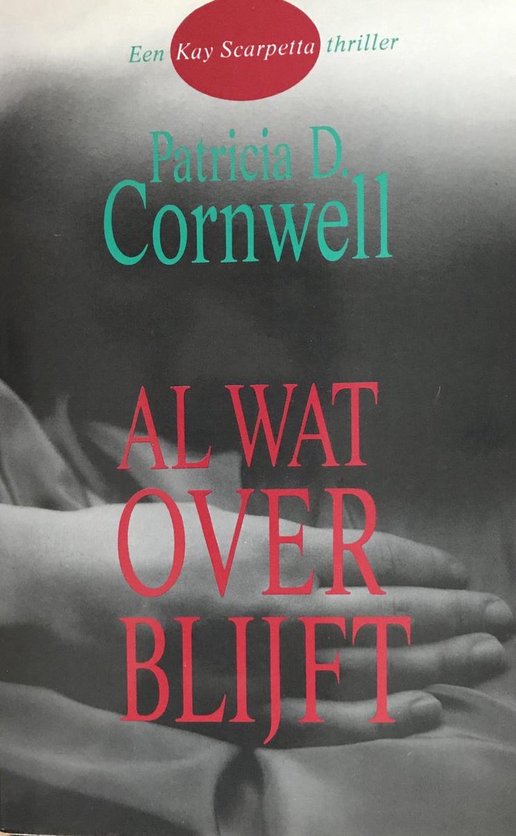 Al wat overblijft / Kay Scarpetta