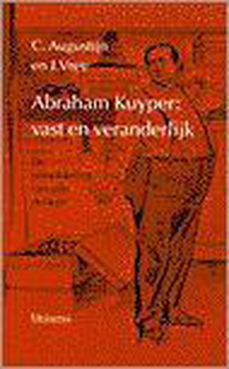 Abraham Kuyper: vast en veranderlijk