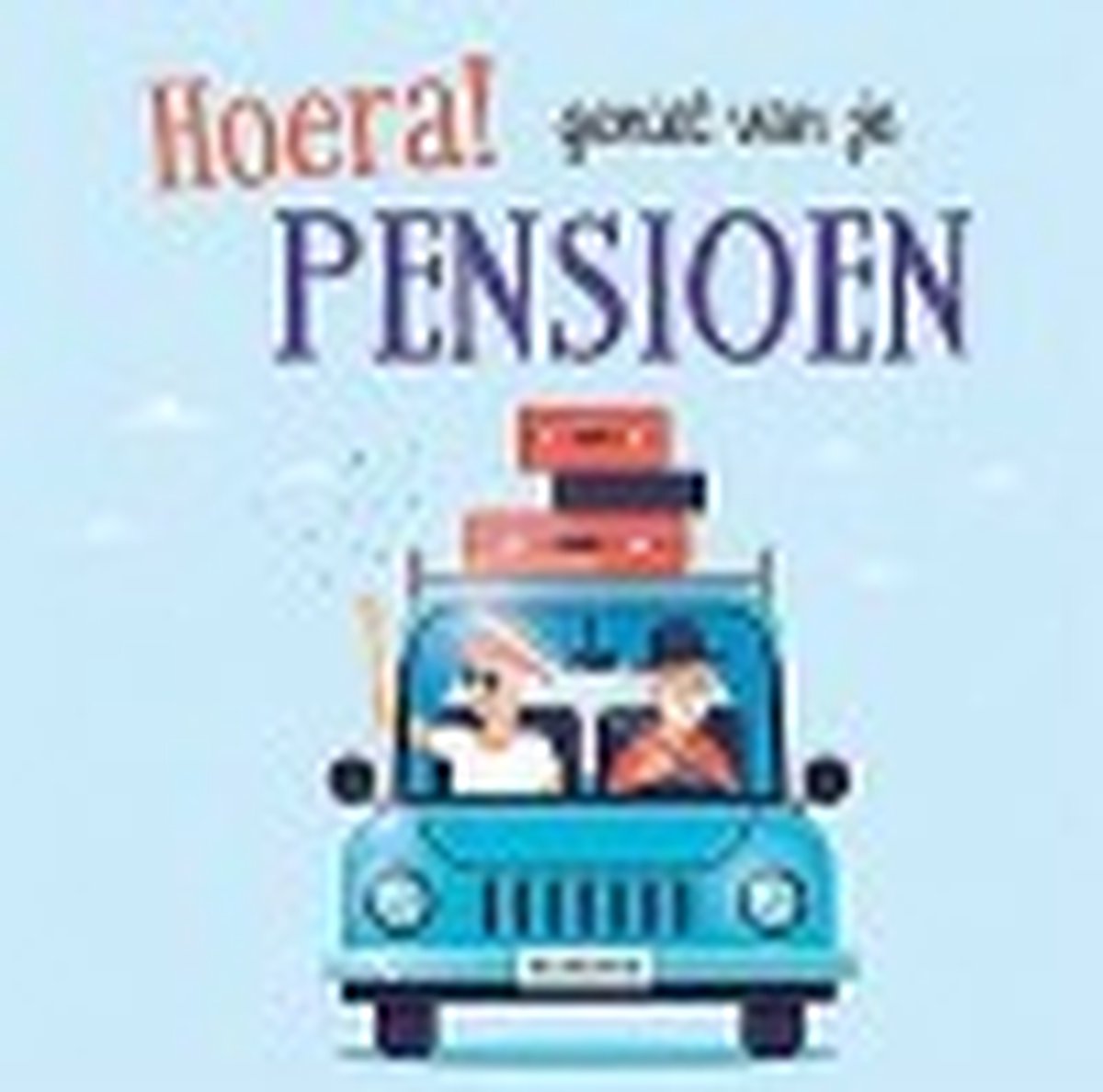 Hoera, geniet van je pensioen