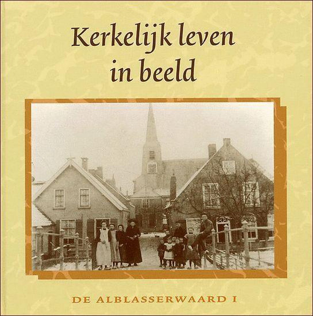 1 De Alblasserwaard Kerkelijk leven in beeld