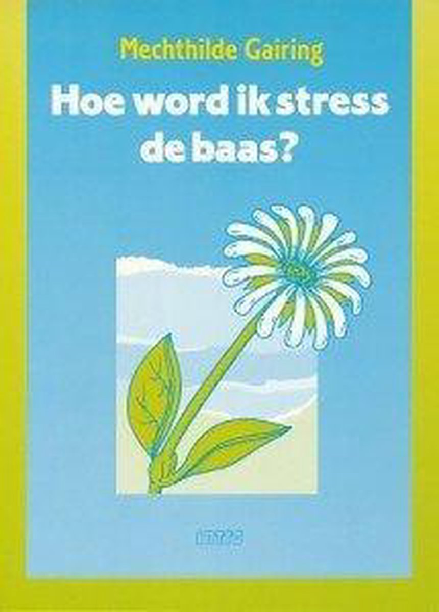 Hoe word ik stress de baas?