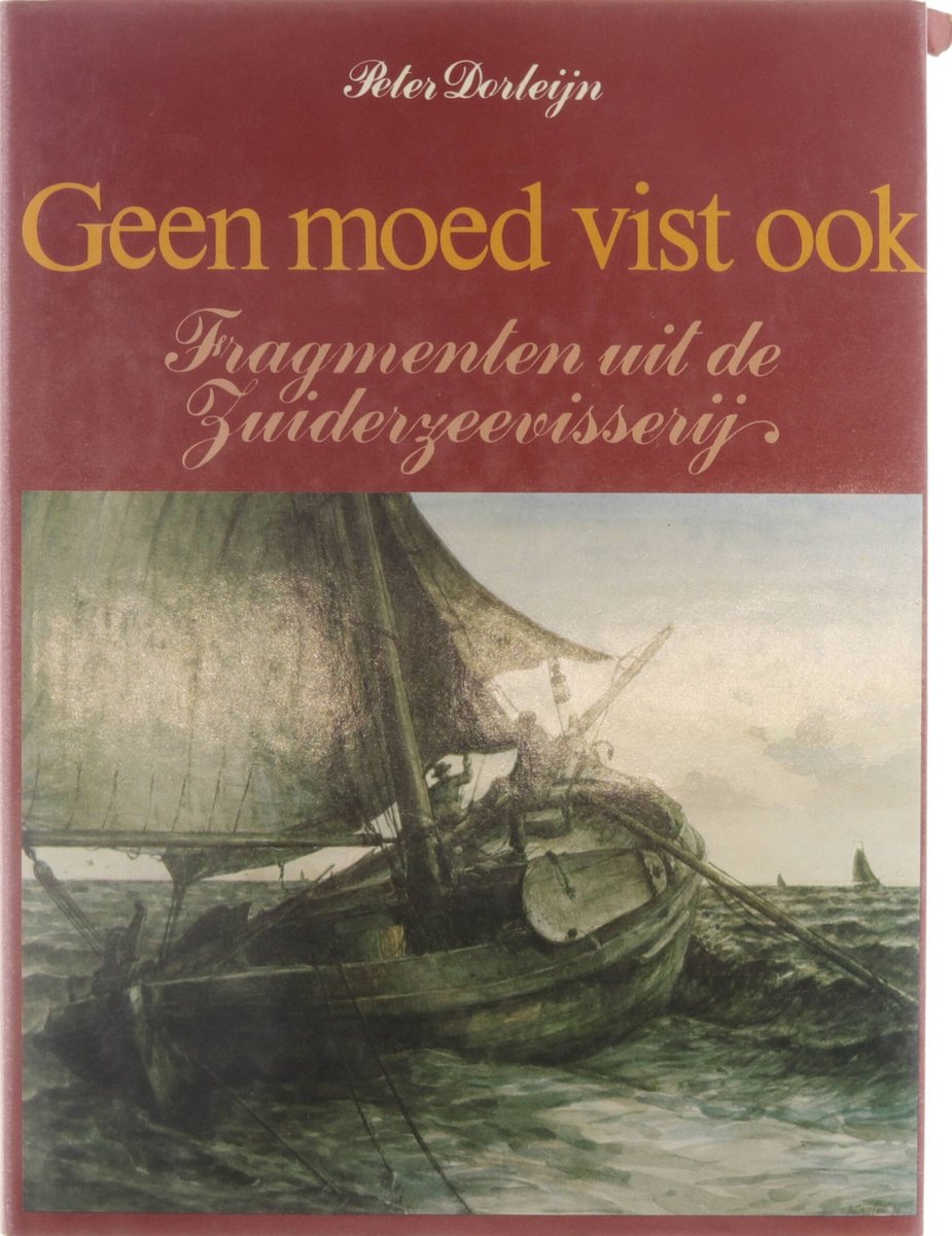 Geen moed vist ook : fragmenten uit de Zuiderzeevisserij