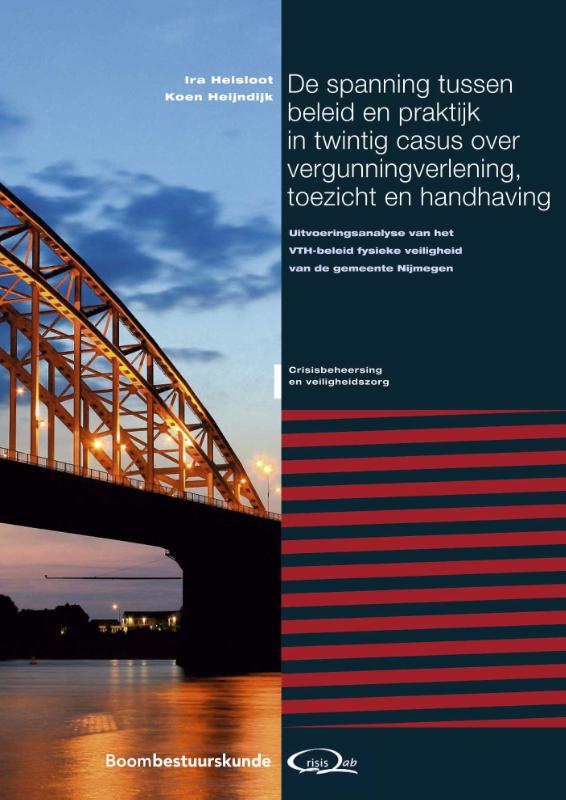 De spanning tussen beleid en praktijk in twintig casus over vergunningverlening, toezicht en handhaving / Crisisbeheersing en veiligheidszorg