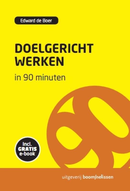 Doelgericht werken in 90 minuten + + Gratis E-Book / druk 1