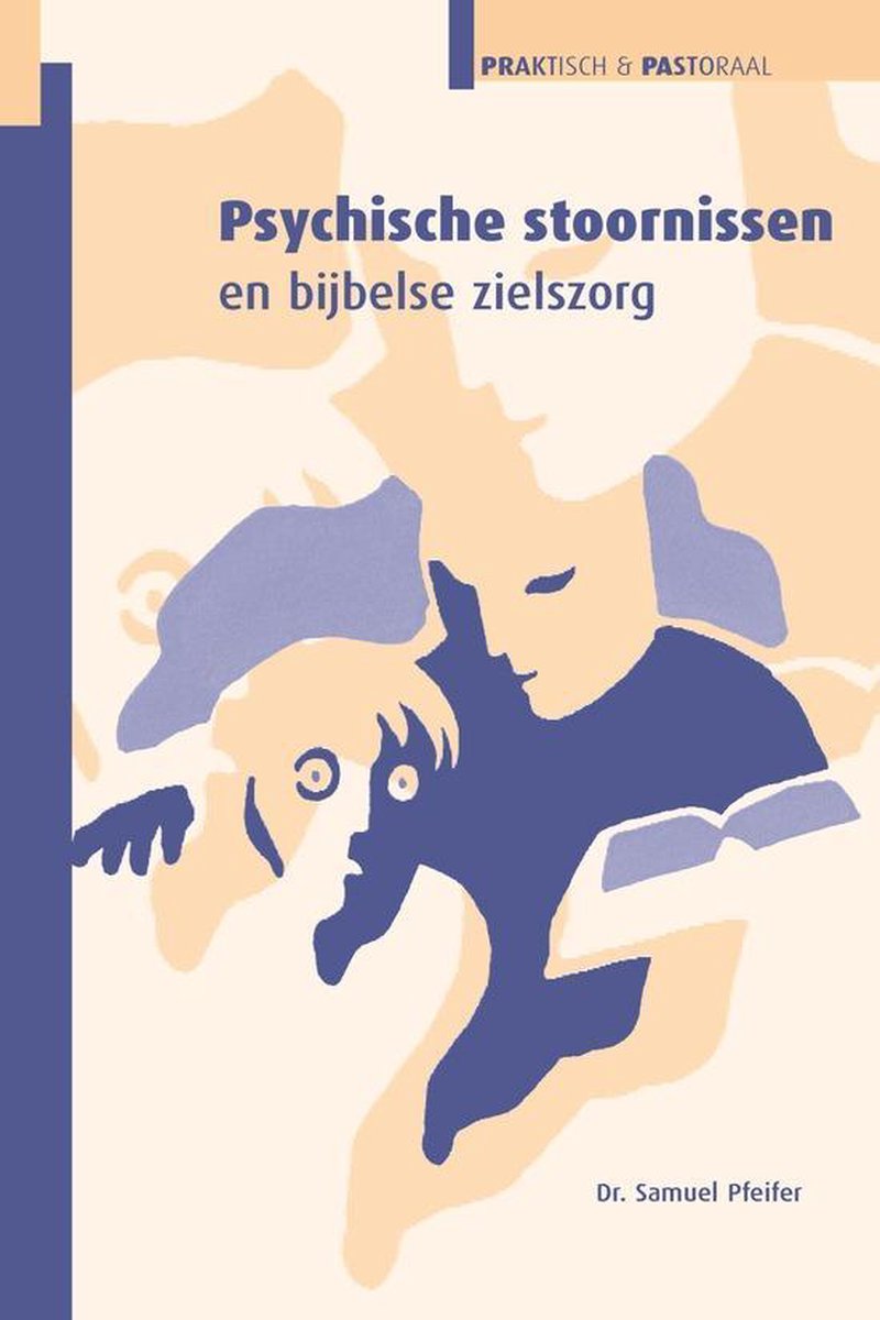 Psychische stoornissen en bijbelse zielszorg / Praktisch & pastoraal