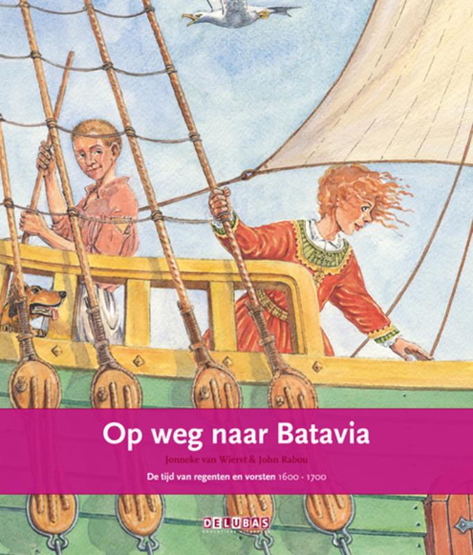 Terugblikken 6 -  Op weg naar Batavia de tijd van regenten en vorsten 1600-1700