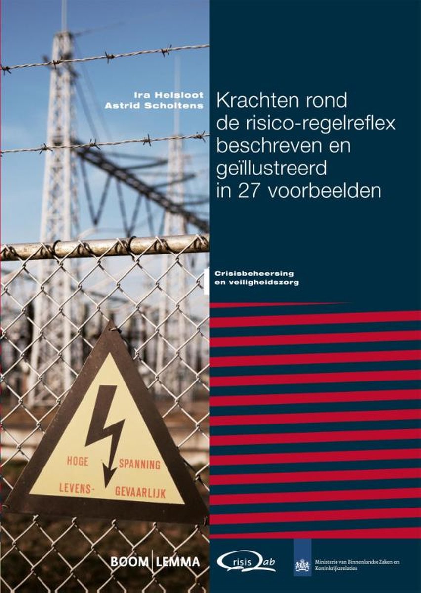 Krachten rond de risico-regelreflex beschreven en geïllustreerd in 27 voorbeelden / Crisisbeheersing en veiligheidszorg