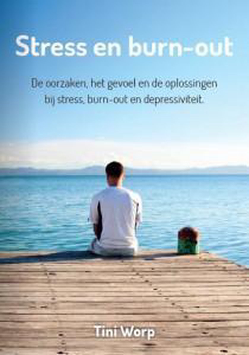 Stress en burn-out, de oorzaken en de oplossingen om weer ontspannen en gelukkig te worden.