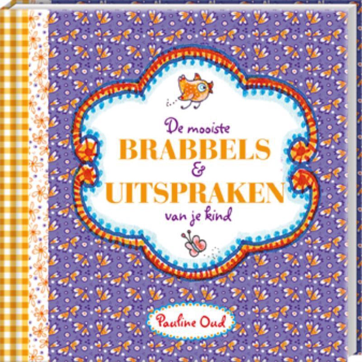 De mooiste brabbels en uitspraken van je kind / Pauline Oud
