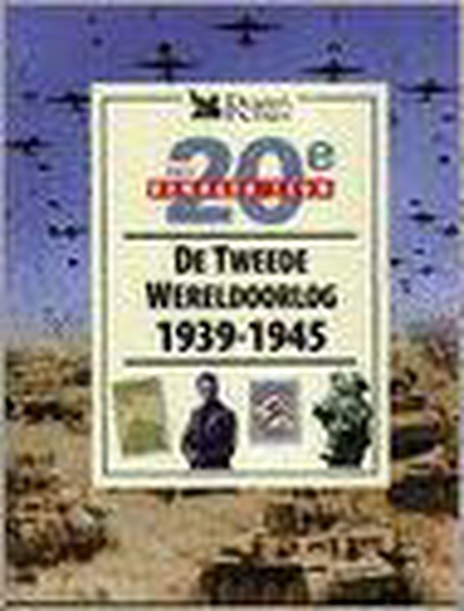 De Tweede Wereldoorlog / 1939-1945 / Onze bewogen eeuw